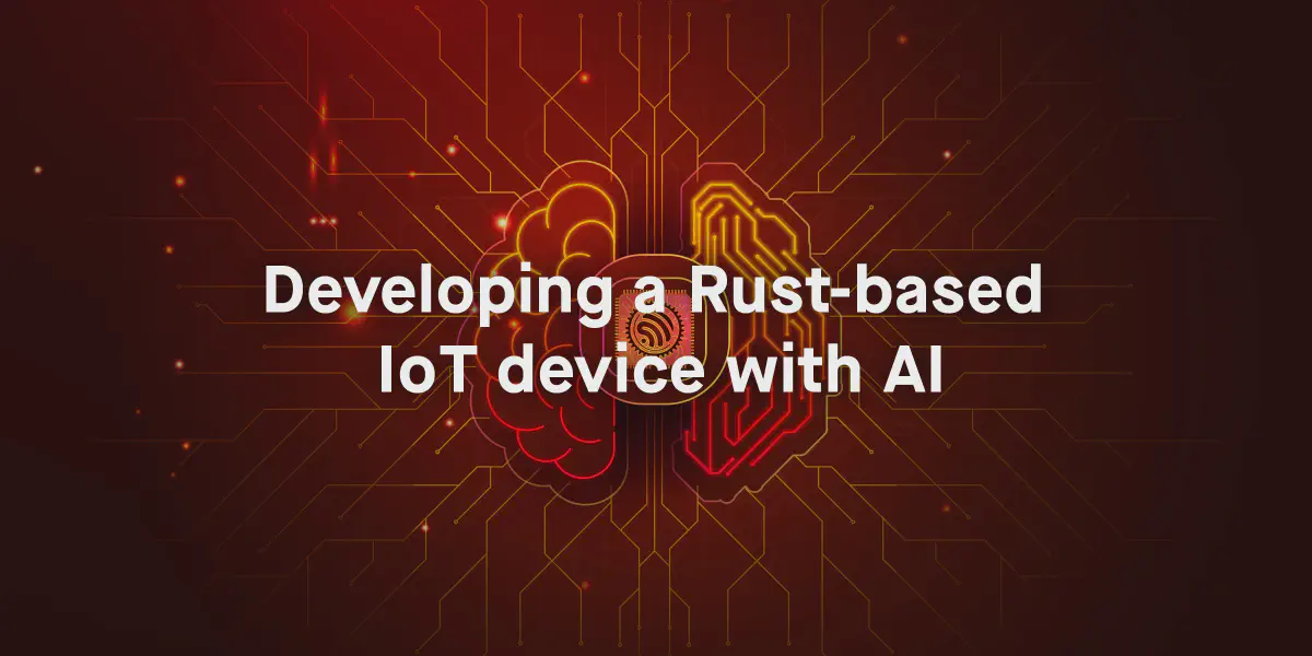 Featured image for Developing a Rust-based IoT device with AI
