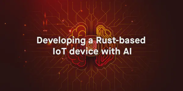 Developing a Rust-based IoT device with AI
