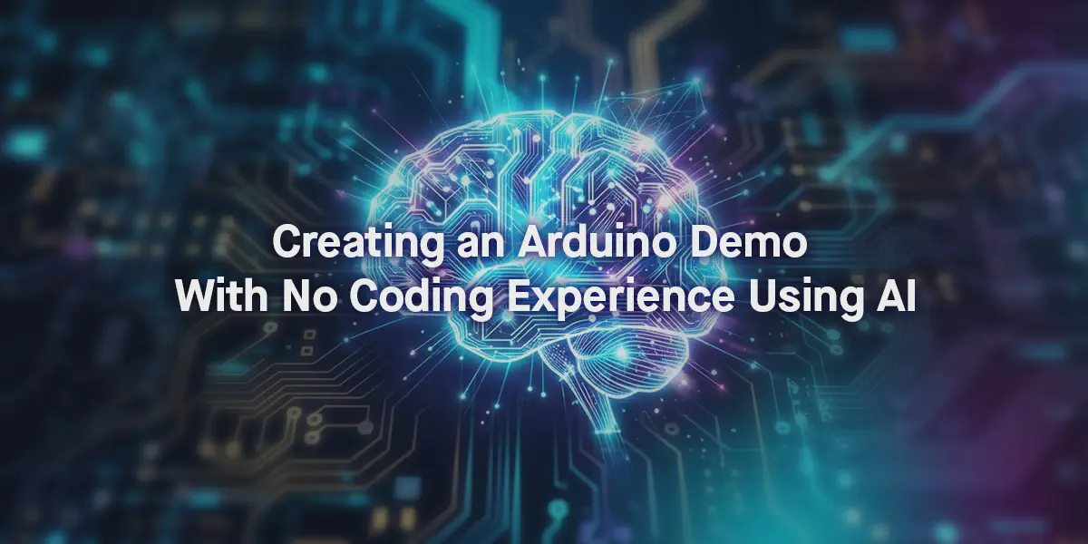 Featured image for Creating an Arduino Demo With No Coding Experience Using AI